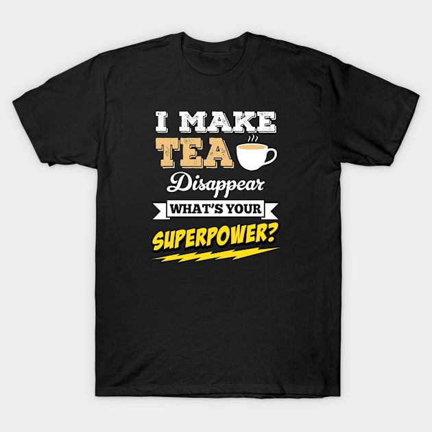 I Make Tea Disappear Whats Your Superpower T-Shirt by Rebus28